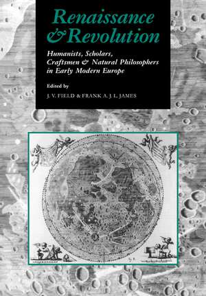 Renaissance and Revolution: Humanists, Scholars, Craftsmen and Natural Philosophers in Early Modern Europe de J. V. Field