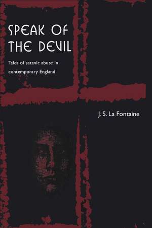 Speak of the Devil: Tales of Satanic Abuse in Contemporary England de Jean La Fontaine