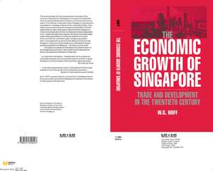 The Economic Growth of Singapore: Trade and Development in the Twentieth Century de W. G. Huff