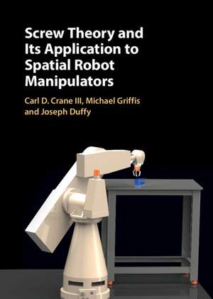 Screw Theory and its Application to Spatial Robot Manipulators de Carl D. Crane, III