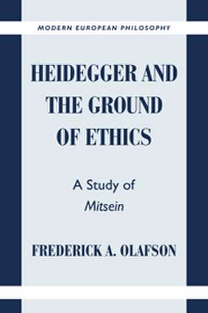 Heidegger and the Ground of Ethics: A Study of Mitsein de Frederick A. Olafson