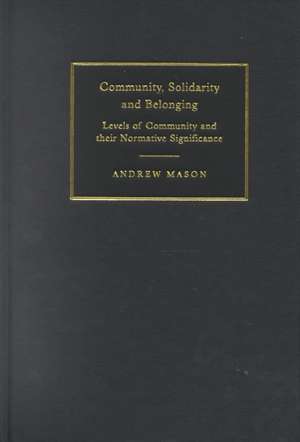 Community, Solidarity and Belonging: Levels of Community and their Normative Significance de Andrew Mason