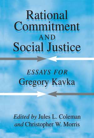 Rational Commitment and Social Justice: Essays for Gregory Kavka de Jules L. Coleman