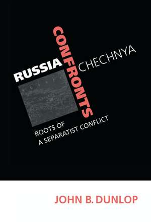 Russia Confronts Chechnya: Roots of a Separatist Conflict de John B. Dunlop