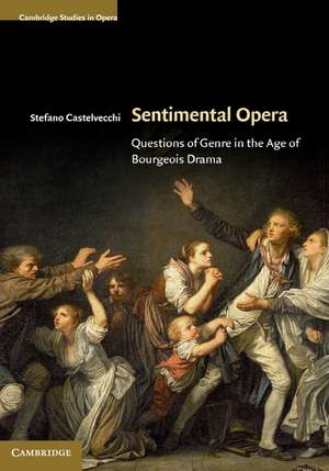 Sentimental Opera: Questions of Genre in the Age of Bourgeois Drama de Stefano Castelvecchi