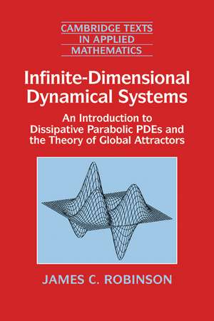 Infinite-Dimensional Dynamical Systems: An Introduction to Dissipative Parabolic PDEs and the Theory of Global Attractors de James C. Robinson