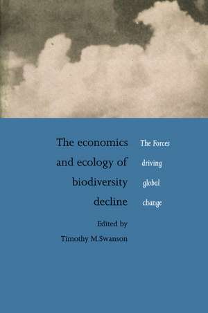 The Economics and Ecology of Biodiversity Decline: The Forces Driving Global Change de Timothy M. Swanson