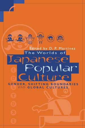 The Worlds of Japanese Popular Culture: Gender, Shifting Boundaries and Global Cultures de Dolores Martinez