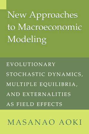 New Approaches to Macroeconomic Modeling: Evolutionary Stochastic Dynamics, Multiple Equilibria, and Externalities as Field Effects de Masanao Aoki