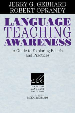 Language Teaching Awareness: A Guide to Exploring Beliefs and Practices de Jerry G. Gebhard