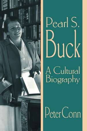 Pearl S. Buck: A Cultural Biography de Peter Conn