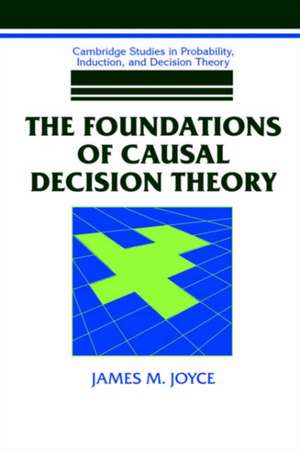 The Foundations of Causal Decision Theory de James M. Joyce