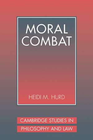 Moral Combat: The Dilemma of Legal Perspectivalism de Heidi Hurd