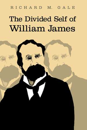 The Divided Self of William James de Richard M. Gale