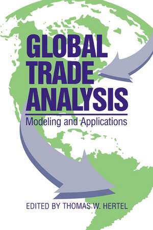 Global Trade Analysis: Modeling and Applications de Thomas W. Hertel