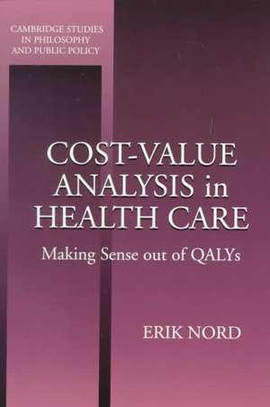 Cost-Value Analysis in Health Care: Making Sense out of QALYS de Erik Nord