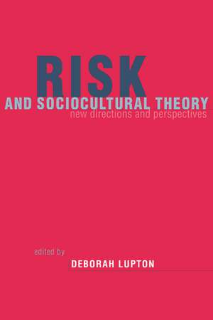 Risk and Sociocultural Theory: New Directions and Perspectives de Deborah Lupton