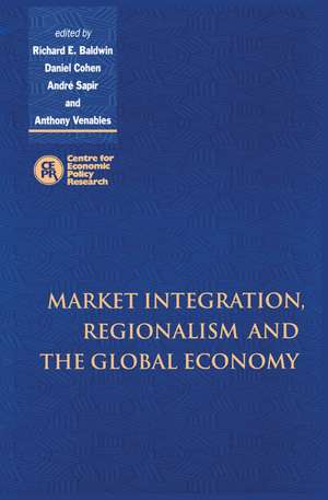 Market Integration, Regionalism and the Global Economy de Richard Baldwin