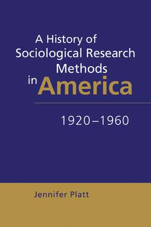 A History of Sociological Research Methods in America, 1920–1960 de Jennifer Platt