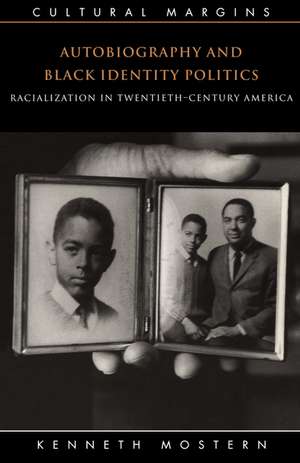 Autobiography and Black Identity Politics: Racialization in Twentieth-Century America de Kenneth Mostern