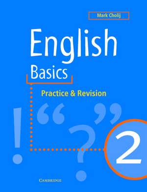 English Basics 2: Practice and Revision de Mark Cholij