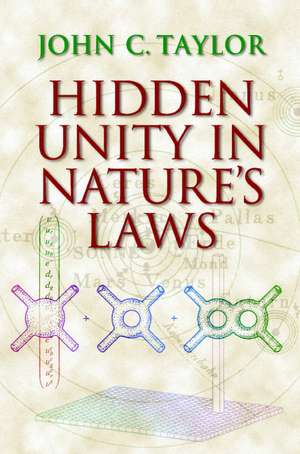 Hidden Unity in Nature's Laws de John C. Taylor