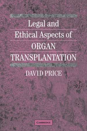 Legal and Ethical Aspects of Organ Transplantation de David Price