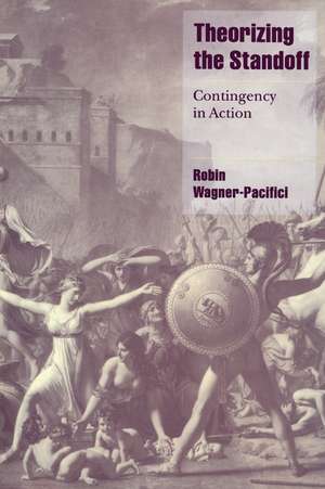 Theorizing the Standoff: Contingency in Action de Robin Wagner-Pacifici