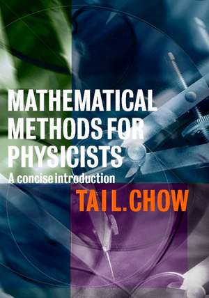 Mathematical Methods for Physicists: A Concise Introduction de Tai L. Chow