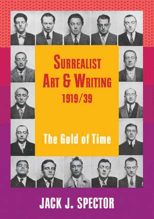 Surrealist Art and Writing, 1919–1939: The Gold of Time de Jack J. Spector