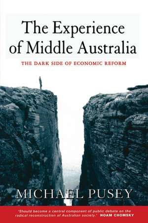 The Experience of Middle Australia: The Dark Side of Economic Reform de Michael Pusey