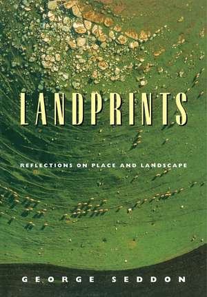 Landprints: Reflections on Place and Landscape de George Seddon