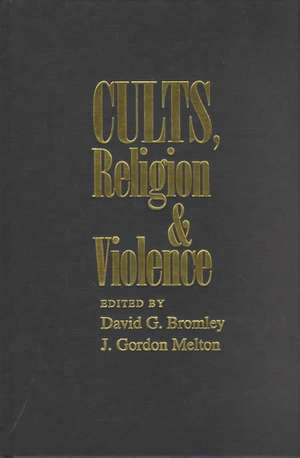 Cults, Religion, and Violence de David G. Bromley