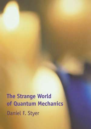 The Strange World of Quantum Mechanics de Daniel F. Styer