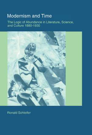 Modernism and Time: The Logic of Abundance in Literature, Science, and Culture, 1880–1930 de Ronald Schleifer