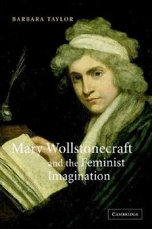 Mary Wollstonecraft and the Feminist Imagination de Barbara Taylor