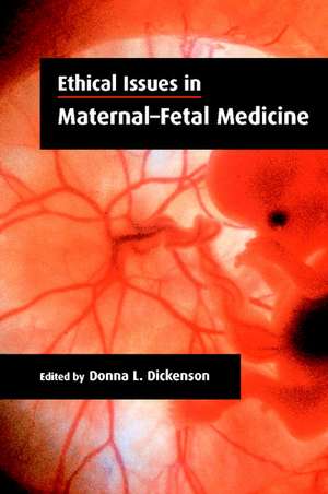 Ethical Issues in Maternal-Fetal Medicine de Donna L. Dickenson