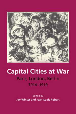 Capital Cities at War: Paris, London, Berlin 1914–1919 de Jay Winter