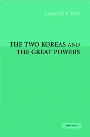 The Two Koreas and the Great Powers de Samuel S. Kim