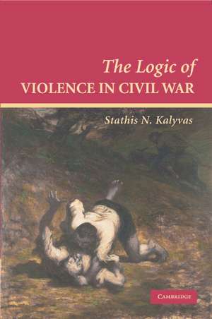 The Logic of Violence in Civil War de Stathis N. Kalyvas