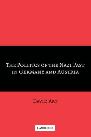 The Politics of the Nazi Past in Germany and Austria de David Art