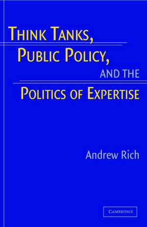 Think Tanks, Public Policy, and the Politics of Expertise de Andrew Rich