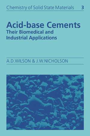 Acid-Base Cements: Their Biomedical and Industrial Applications de Alan D. Wilson