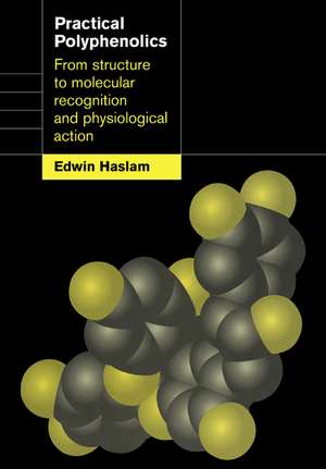 Practical Polyphenolics: From Structure to Molecular Recognition and Physiological Action de Edwin Haslam