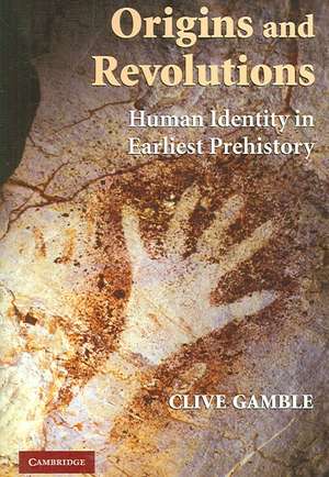 Origins and Revolutions: Human Identity in Earliest Prehistory de Clive Gamble