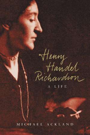 Henry Handel Richardson: A Life de Michael Ackland