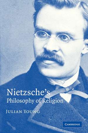 Nietzsche's Philosophy of Religion de Julian Young