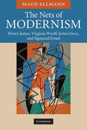 The Nets of Modernism: Henry James, Virginia Woolf, James Joyce, and Sigmund Freud de Maud Ellmann