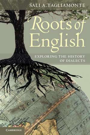 Roots of English: Exploring the History of Dialects de Sali A. Tagliamonte