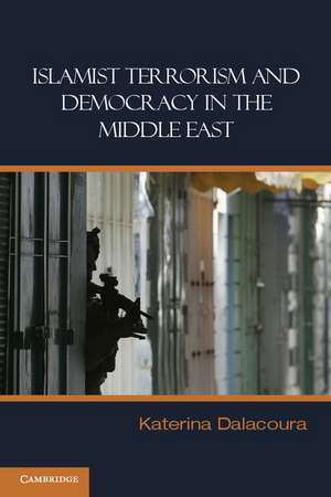 Islamist Terrorism and Democracy in the Middle East de Katerina Dalacoura